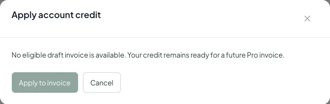 Keep your credit for a future Pro invoice when no supported draft is available.